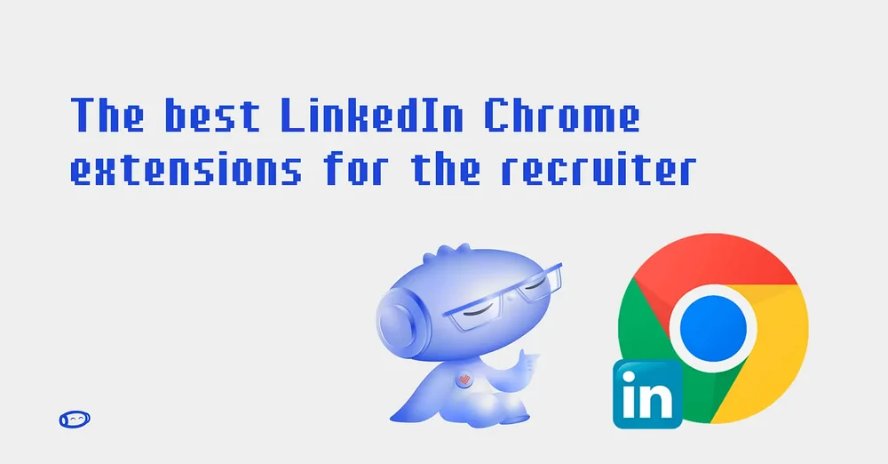 Medium: the best LinkedIn Chrome extensions for the recruiter.